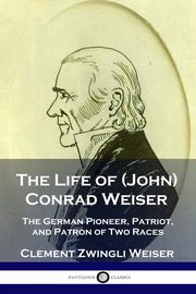 The Life of (John) Conrad Weiser, Weiser Clement Zwingli