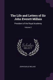 ksiazka tytu: The Life and Letters of Sir John Everett Millais autor: Millais John Guille