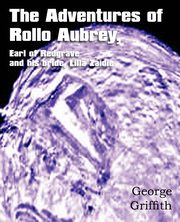 The Adventures of Rollo Aubrey, Earl of Redgrave, and His Bride, Lilla Zaidie, Griffith George