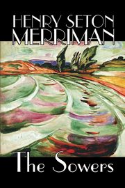 The Sowers by Henry Seton Merriman, Fiction, Merriman Henry Seton