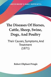 The Diseases Of Horses, Cattle, Sheep, Swine, Dogs, And Poultry, 