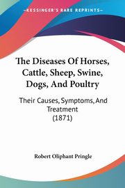 The Diseases Of Horses, Cattle, Sheep, Swine, Dogs, And Poultry, 