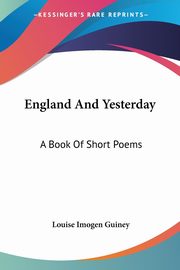 England And Yesterday, Guiney Louise Imogen