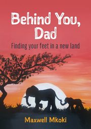 Behind You, Dad, Mkoki Maxwell
