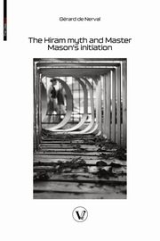 The Hiram myth and Master Mason's initiation, de Nerval Grard