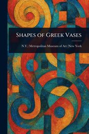 ksiazka tytu: Shapes of Greek Vases autor: Metropolitan Museum of Art (New York ...