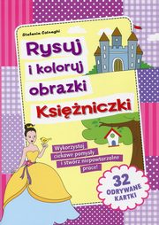 ksiazka tytu: Rysuj i koloruj obrazki Ksiniczki autor: Colnaghi Stefania