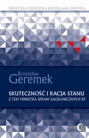 Skuteczno i racja stanu. Z teki Ministra Spraw Zagranicznych RP, Geremek Bronisaw