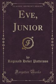 ksiazka tytu: Eve, Junior (Classic Reprint) autor: Patterson Reginald Heber