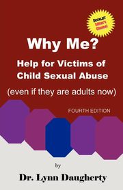 ksiazka tytu: Why Me? Help for Victims of Child Sexual Abuse (Even If They Are Adults Now), Fourth Edition autor: Daugherty Lynn