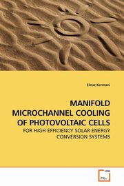 MANIFOLD MICROCHANNEL COOLING OF PHOTOVOLTAIC CELLS, Kermani Elnaz