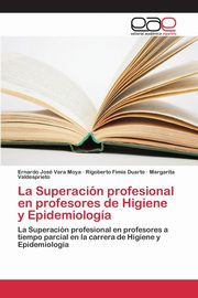 La Superacin profesional en profesores de Higiene y Epidemiologa, Vara  Moya Ernardo Jos