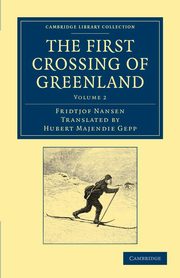 The First Crossing of Greenland - Volume 2, Nansen Fridtjof