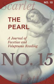 The Pearl - A Journal of Facetiae and Voluptuous Reading - No. 15, Various
