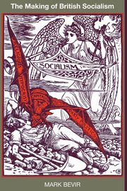 The Making of British Socialism, Bevir Mark