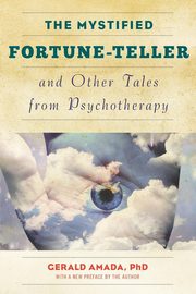 ksiazka tytu: The Mystified Fortune-Teller and Other Tales from Psychotherapy autor: Amada Gerald Ph.D