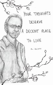 your thoughts deserve a decent place to live, Clift R.