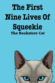 The First Nine Lives of Squeekie the Bookstore Cat, the Bookstore Cat Squeekie