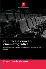 O mito e a cria?o cinematogrfica, KOUAKOU Konan Freddy