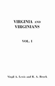 Virginia and Virginians, 1606-1888. in Two Volumes. Volume I, Brock Robert Alonzo