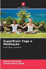 SuperBrain Yoga e Medita?o, Singh Bharat Raj