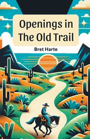 Openings In The Old Trail, Harte Bret