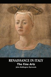 RENAISSANCE IN ITALY, Symonds John Addington