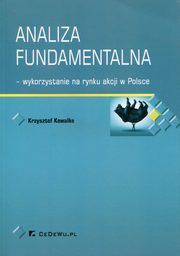 ksiazka tytu: Analiza fundamentalna - wykorzystanie na rynku akcji w Polsce autor: Kowalke Krzysztof