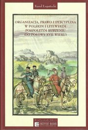 ksiazka tytu: Organizacja Prawo i Dyscyplina w Polskim i Litewskim pospolitym ruszeniu autor: 