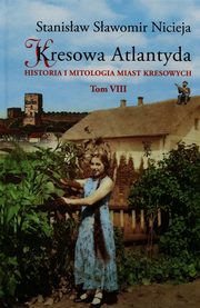 ksiazka tytu: Kresowa Atlantyda Tom VIII autor: Nicieja Stanisaw Sawomir