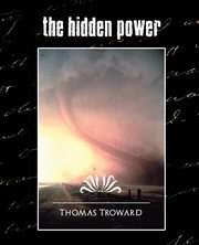 The Hidden Power (New Edition), Troward Thomas