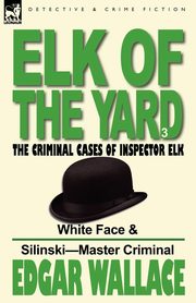 Elk of the 'Yard'-The Criminal Cases of Inspector Elk, Wallace Edgar