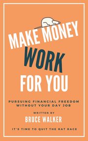 Make Money Work For You, Walker Bruce