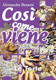 Cos? come viene - LE TORTE, Benassi Alessandra