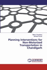 ksiazka tytu: Planning Interventions for Non-Motorized Transportation in Chandigarh autor: Chaudhary Meenu