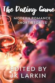 The Dating Game-Modern Romance Short Stories, 