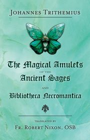 The Magical Amulets of the Ancient Sages and Bibliotheca Necromantica, Trithemius Johannes
