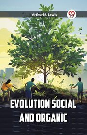 Evolution Social and Organic, Lewis Arthur M.
