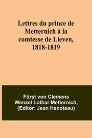 Lettres du prince de Metternich ? la comtesse de Lieven, 1818-1819, Metternich Frst von