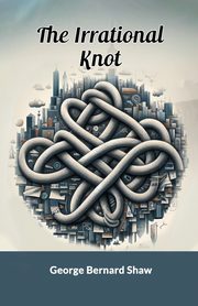 ksiazka tytu: The Irrational Knot autor: Shaw George Bernard