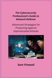 The Cybersecurity Professional's Guide to Network Defense, Infektion Aether