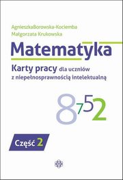 Matematyka Karty pracy dla uczniw z niepenosprawnoci intelektualn Cz 2, Borowska-Kociemba Agnieszka, Krukowska Magorzata
