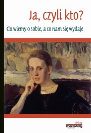 ksiazka tytu: Ja, czyli kto? Co wiemy o sobie, a co nam si wydaje autor: Bogdan Wojciszke, Wiesaw ukaszewski, Piotr K. Ole, Hanna Brycz, Magdalena Reyter i inni