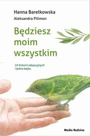 ksiazka tytu: Bdziesz moim wszystkim autor: Barekowska Hanna, Pilimon Aleksandra