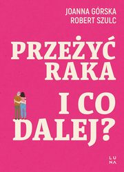Przey raka I co dalej?, Grska Joanna, Szulc Robert