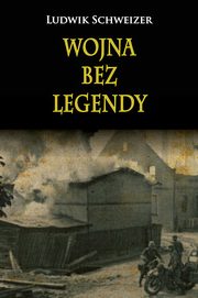 ksiazka tytu: Wojna bez legendy autor: Schweizer Ludwik