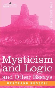 Mysticism and Logic and Other Essays, Russell Bertrand
