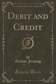 ksiazka tytu: Debit and Credit, Vol. 1 of 2 (Classic Reprint) autor: Freytag Gustav