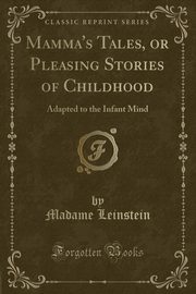 ksiazka tytu: Mamma's Tales, or Pleasing Stories of Childhood autor: Leinstein Madame