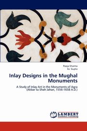 ksiazka tytu: Inlay Designs in the Mughal Monuments autor: Sharma Pooja